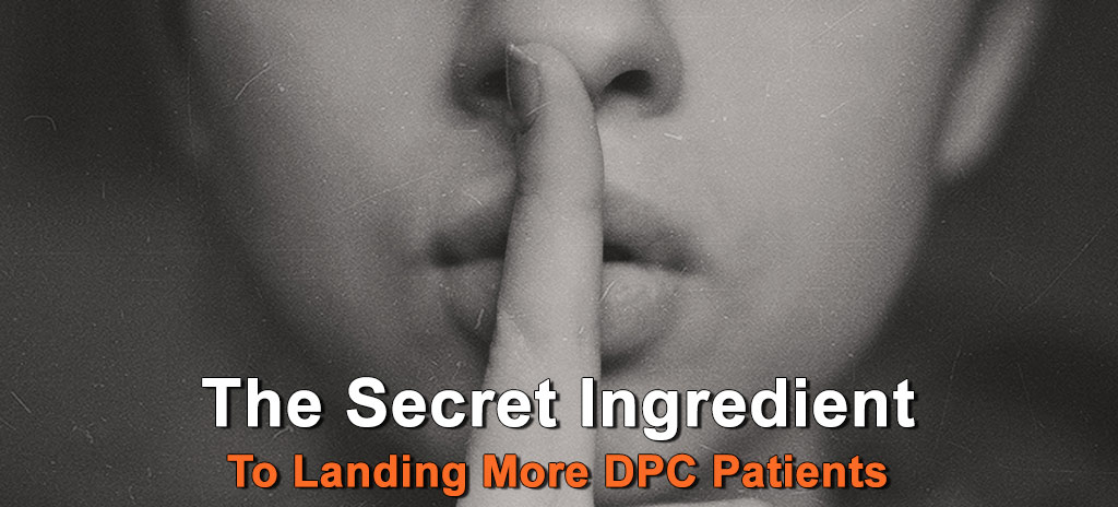 The Secret Ingredient For Landing More Direct Primary Care Patients